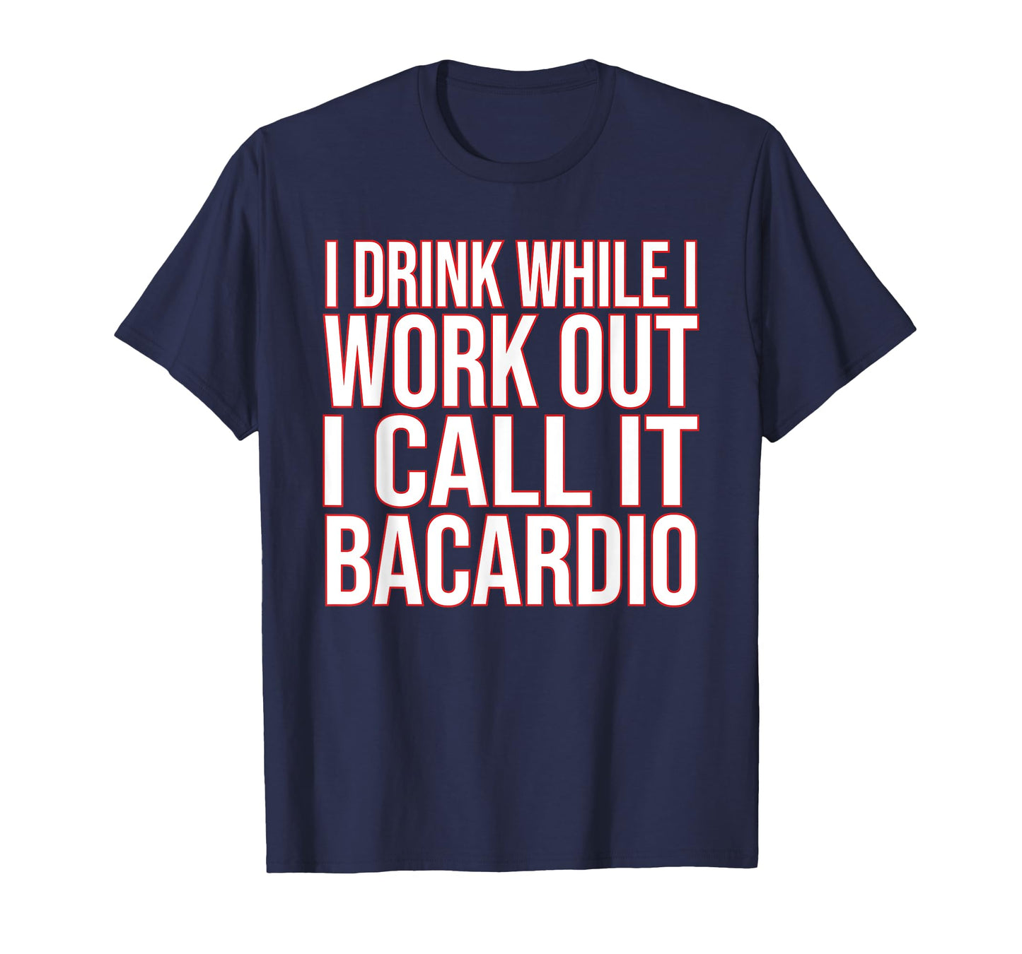 I Drink While I Work Out I Call It Bacardio T-Shirt