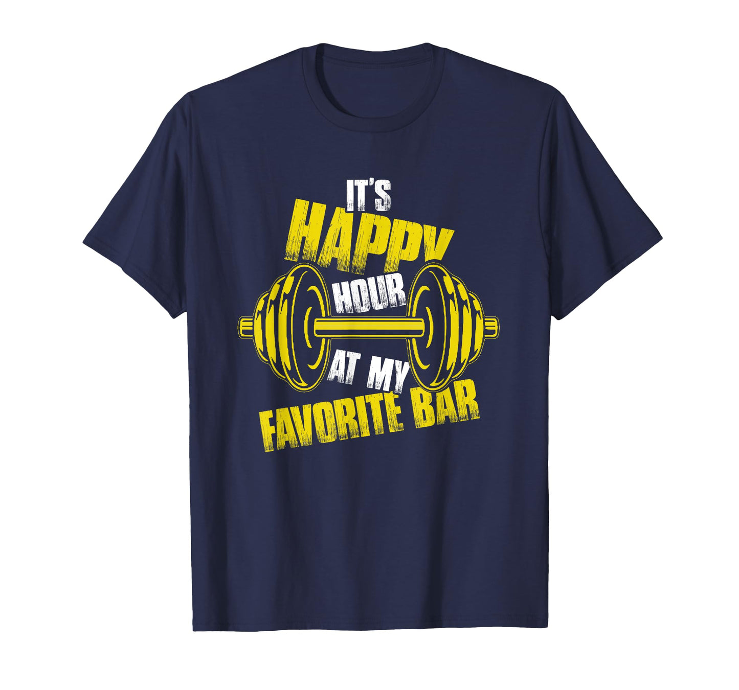 It's Happy Hour At My Favorite Bar | Weightlifting Barbell T-Shirt