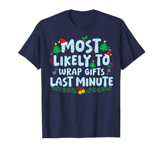 Most Likely to Wrap Gifts Late Minute Family Matching Xmas T-Shirt