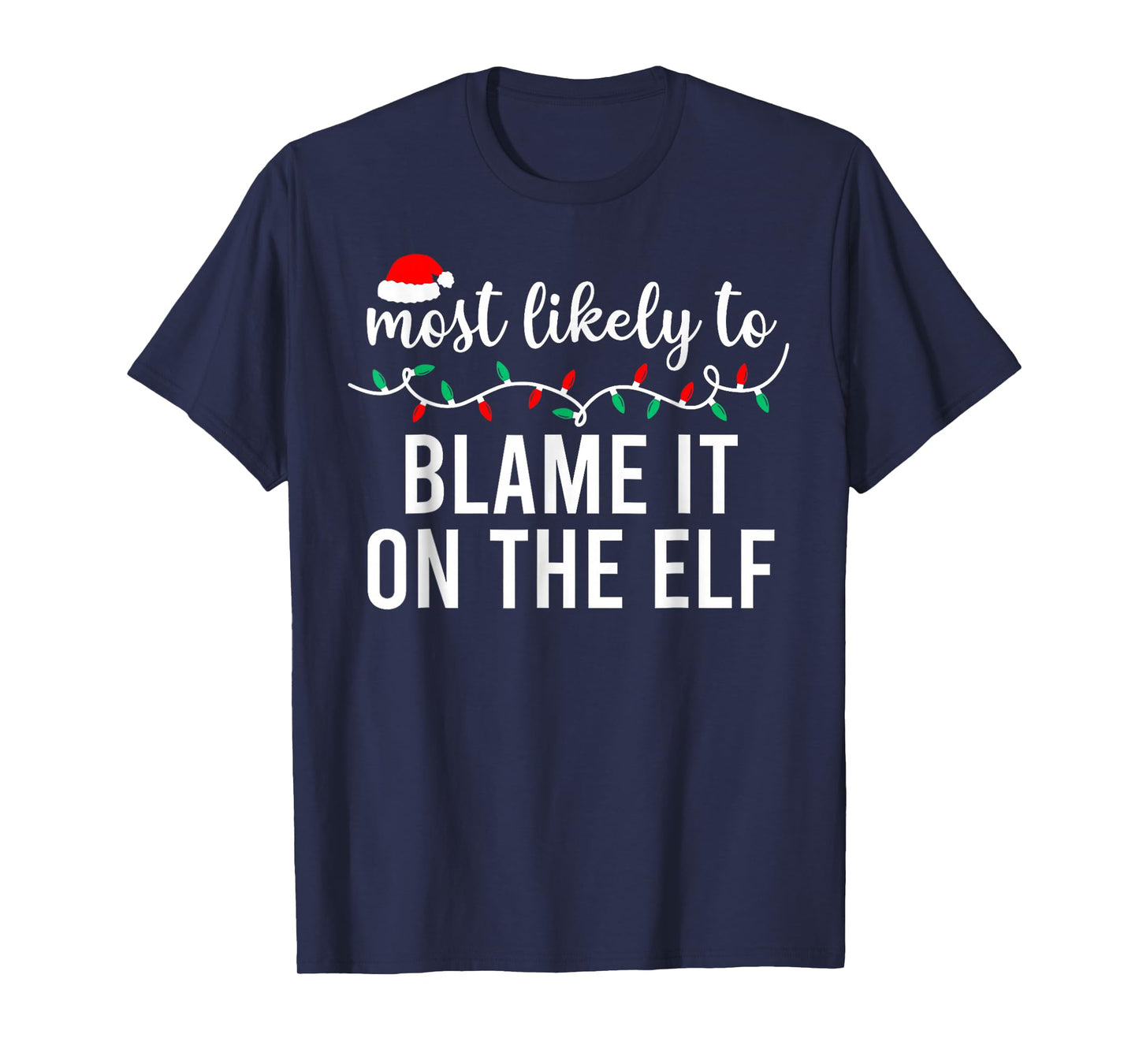 Most Likely to Blame It On The Elf Santa Family Christmas T-Shirt