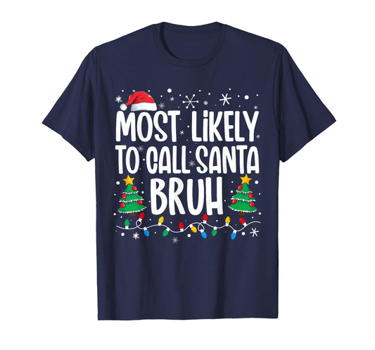 Most Likely To Call Santa Bruh Funny Family Christmas T-Shirt
