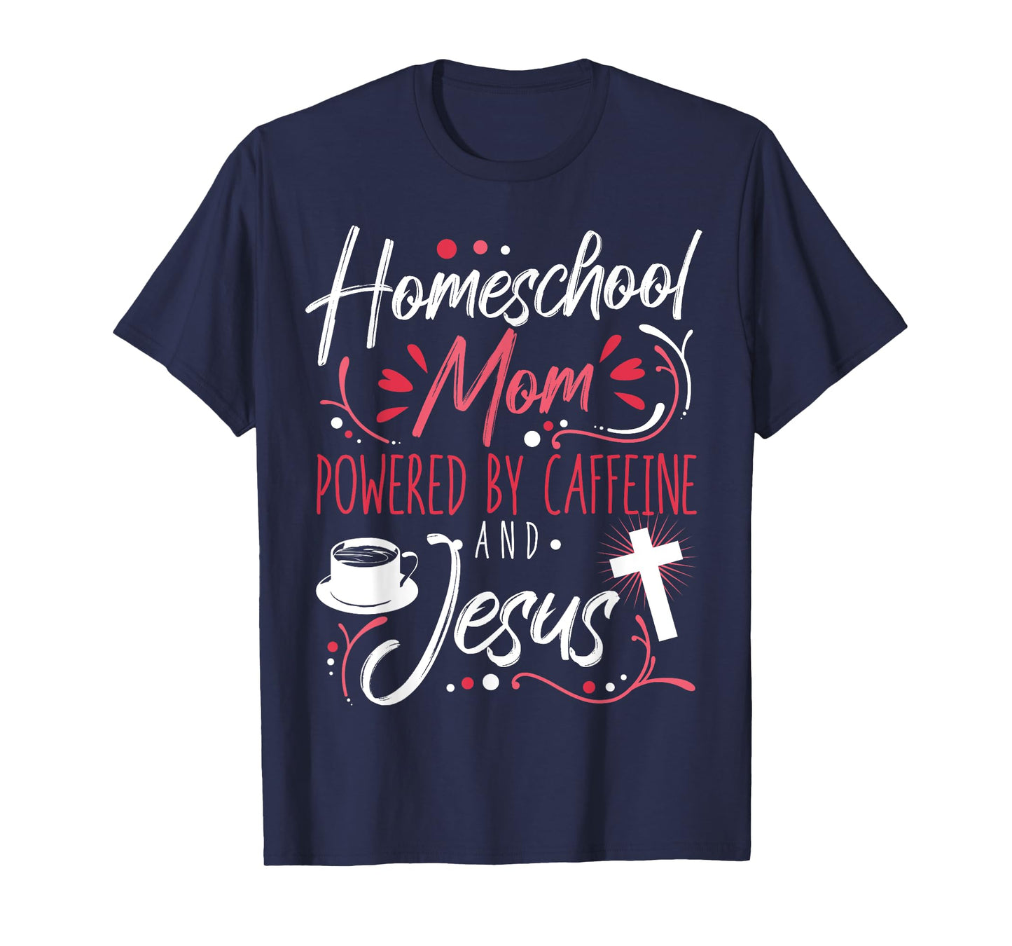 Homeschool Mom Caffeine & Jesus Coffee Lover Teacher Mom T-Shirt for Men Women