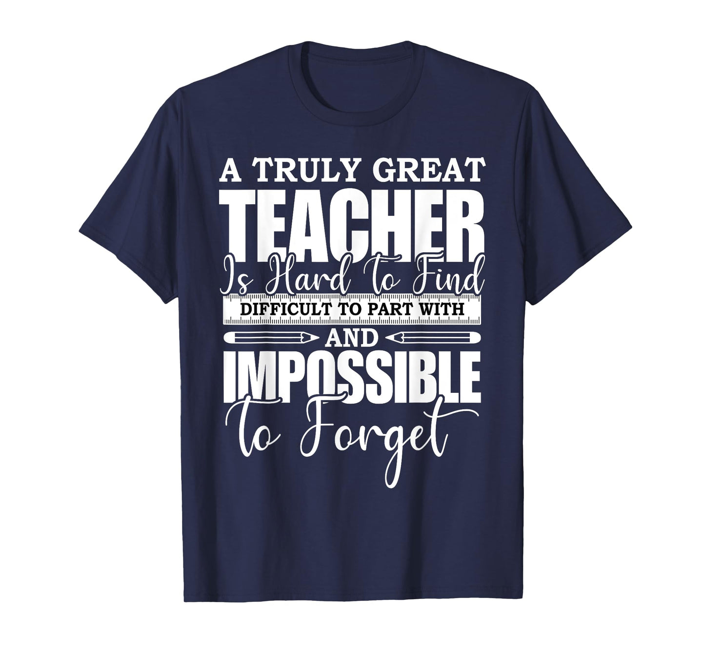 A Truly Great Teacher Is Hard To Find Difficult To Forget T-Shirt