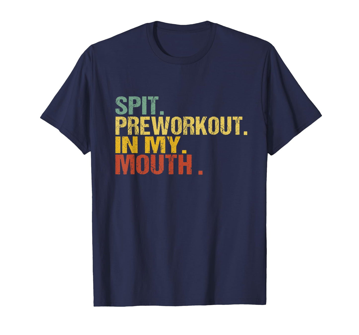 Spit Preworkout In My Mouth Vintage Distressed Funny Gym Tee T-Shirt