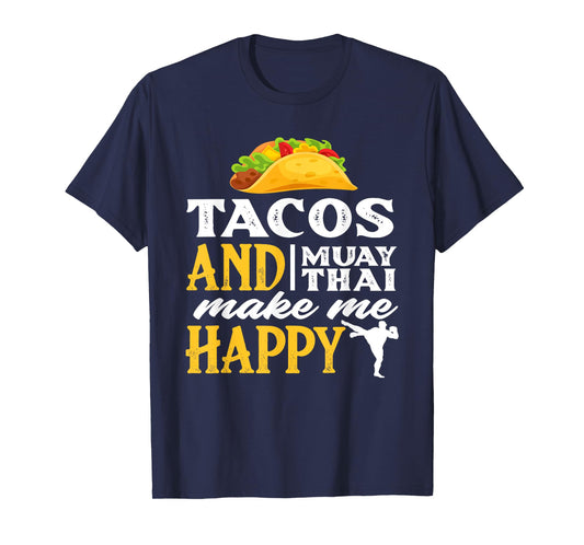 Tacos And Muay Thai Make Me Happy - Funny Fighter Gift T-Shirt