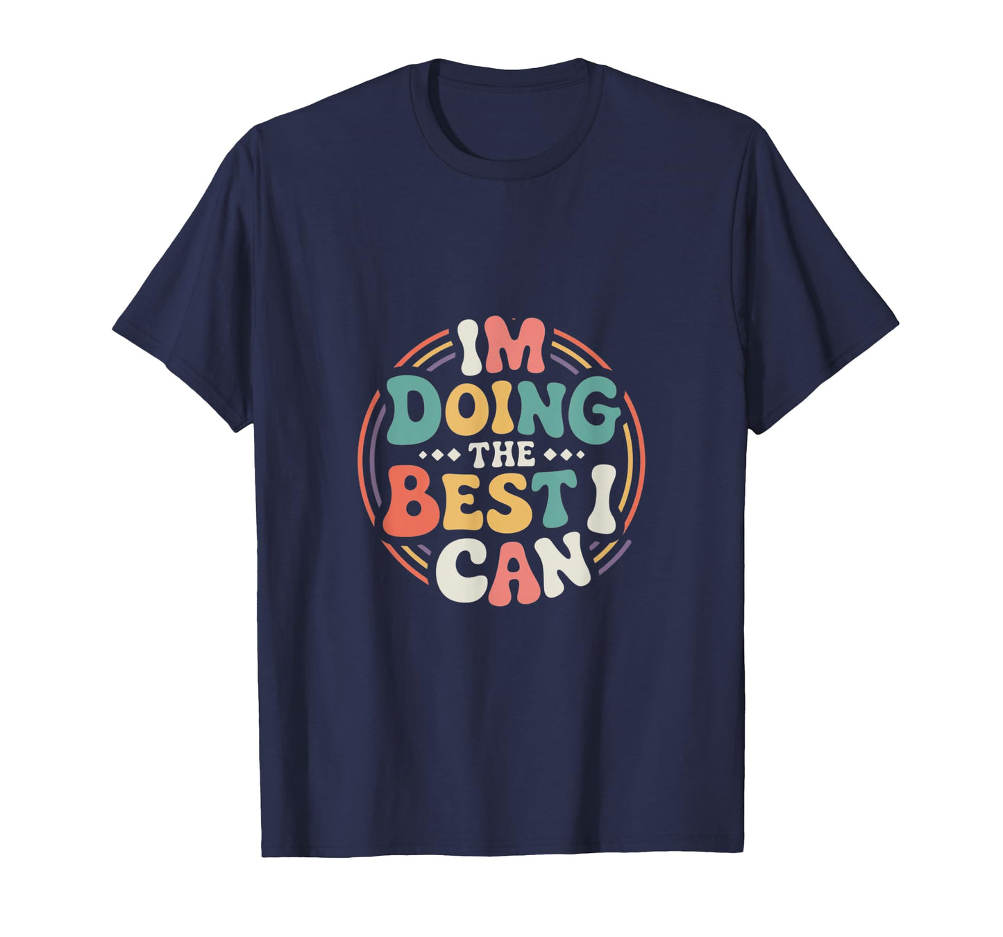 Im Doing the Best I Can Shirt - Motivational Shirt T-Shirt