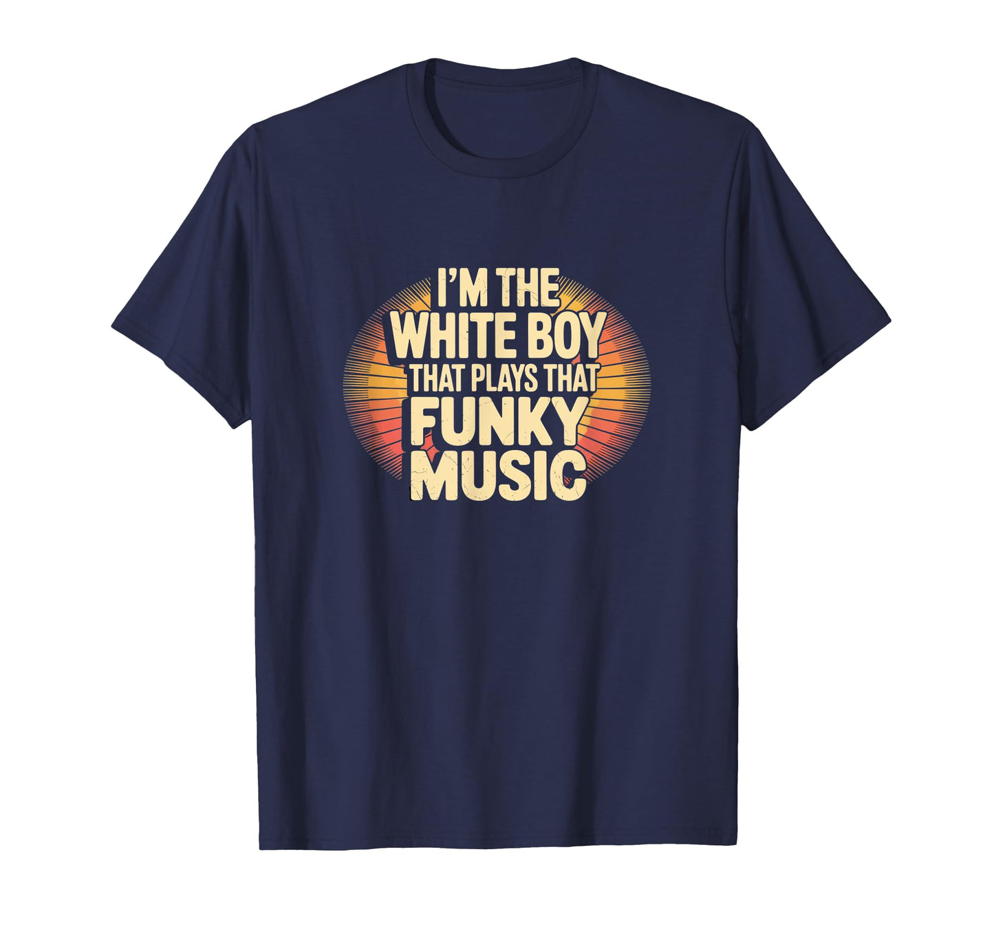 I’m the White Boy That Plays That Funky Music – Retro Funk T-Shirt