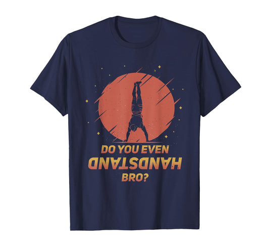 Do You Even Handstand Bro? Funny Calisthenics Gymnastics T-Shirt