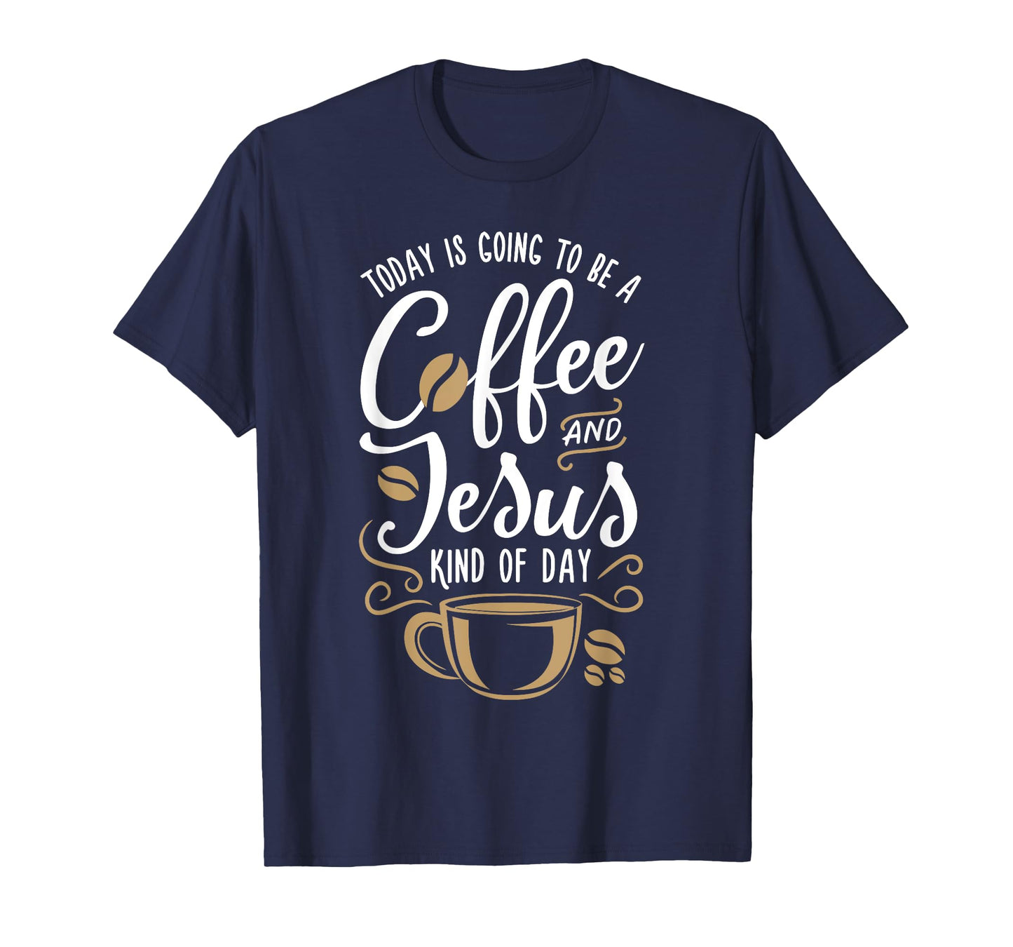 Today Is Going To Be A Coffee And Jesus Kind Of Day T-Shirt