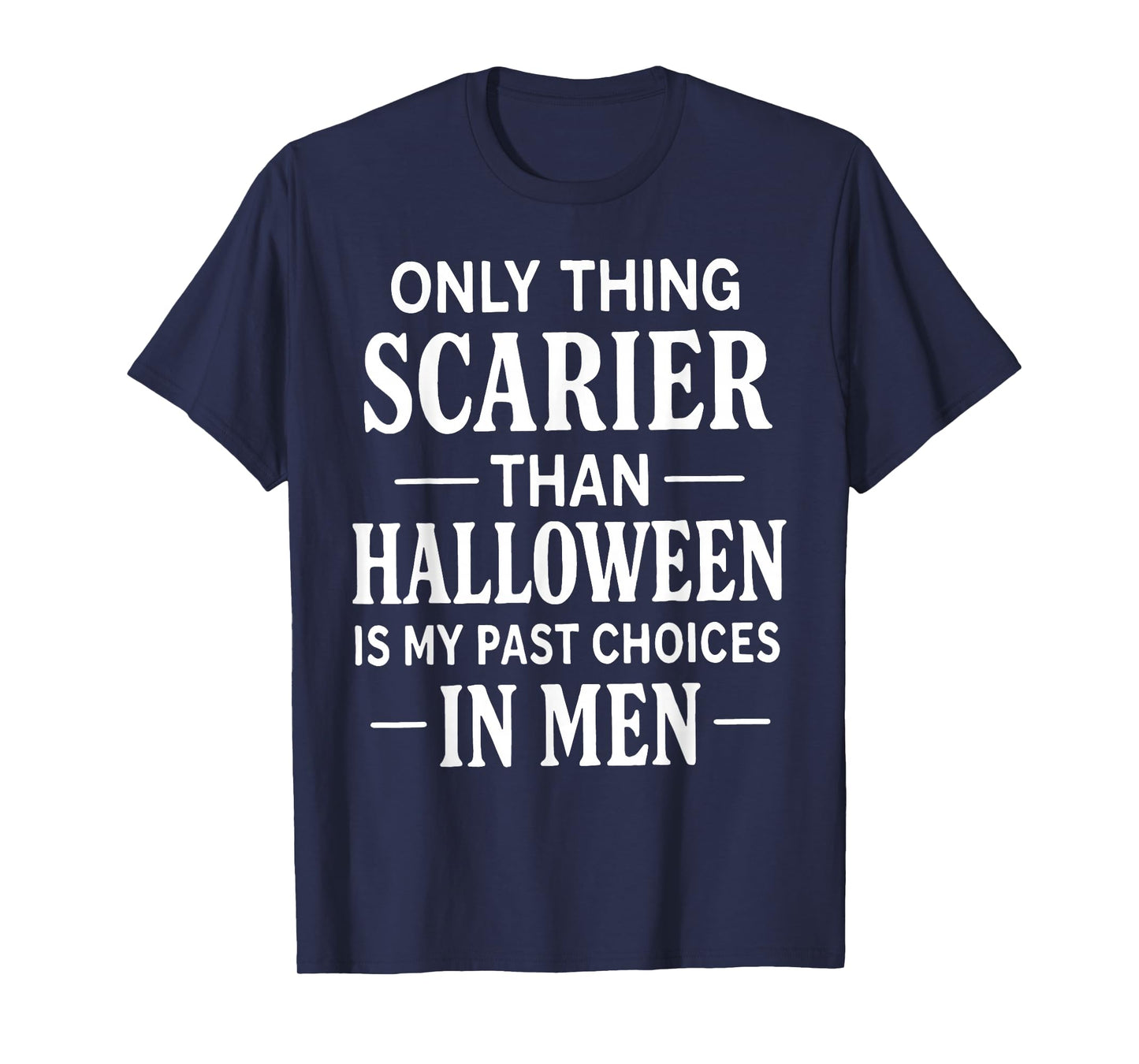 Only Thing Scarier Than Halloween is My Past Choices in Men T-Shirt