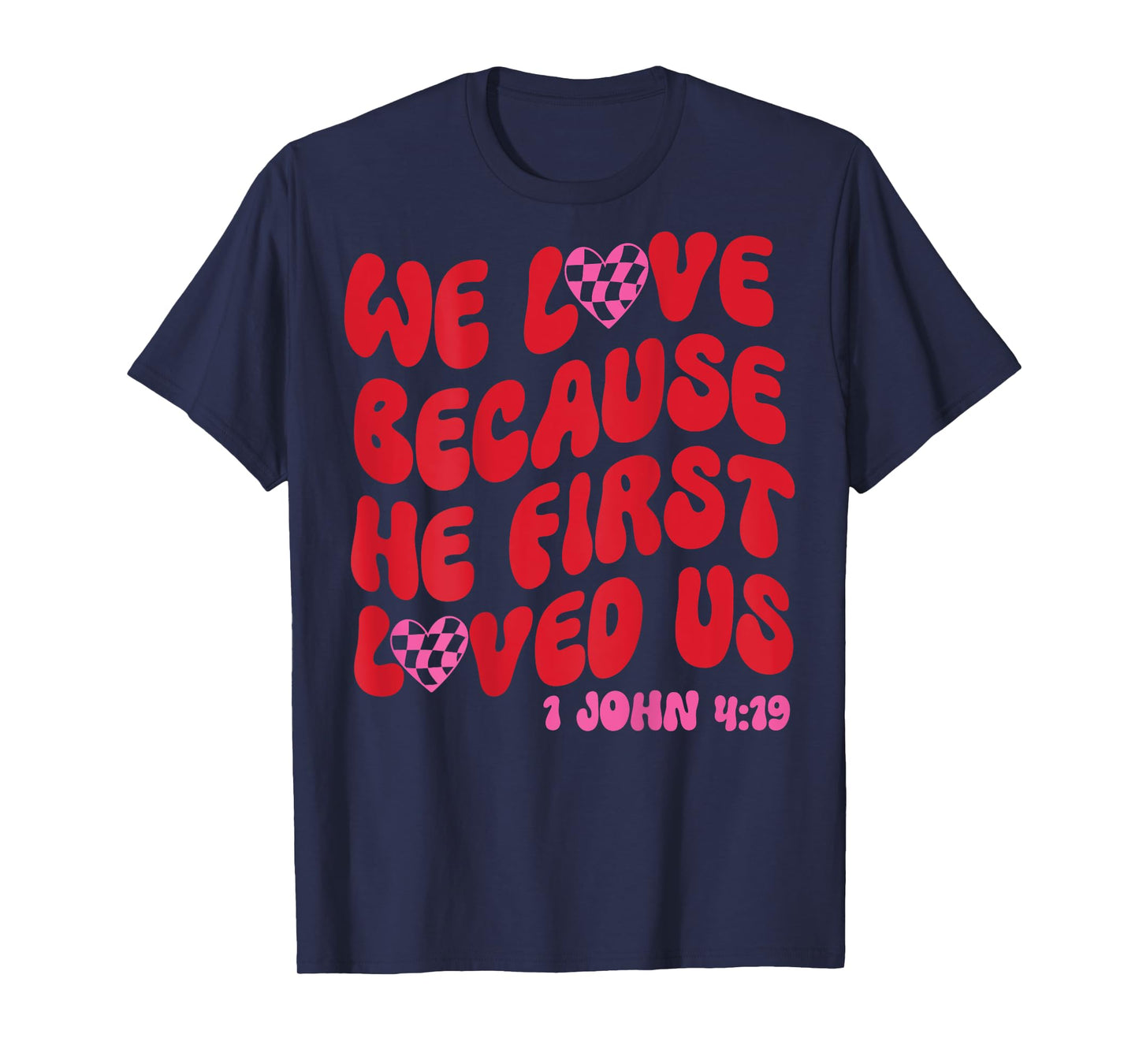 We Love Because He First Loved Us Bible Verse Jesus Faith T-Shirt