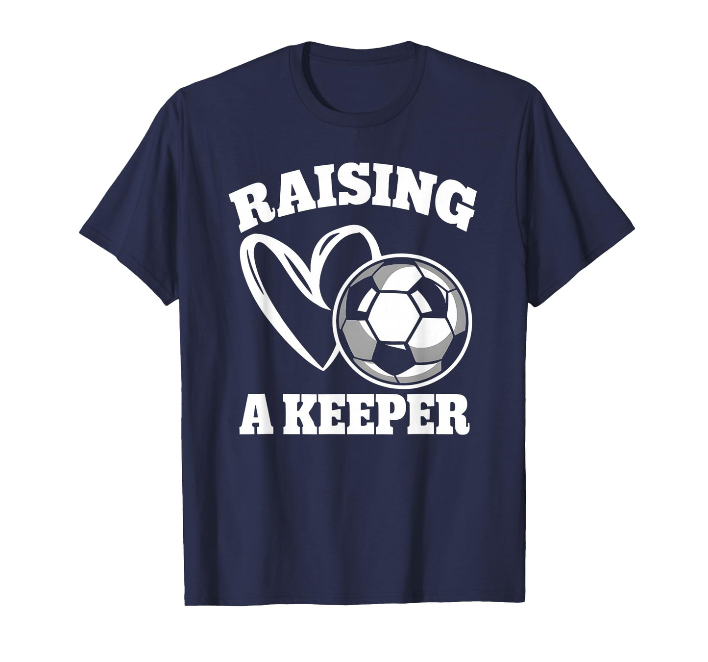 Raising A Keeper Goalie Soccer Goalkeeper Player Soccer Mom T-Shirt
