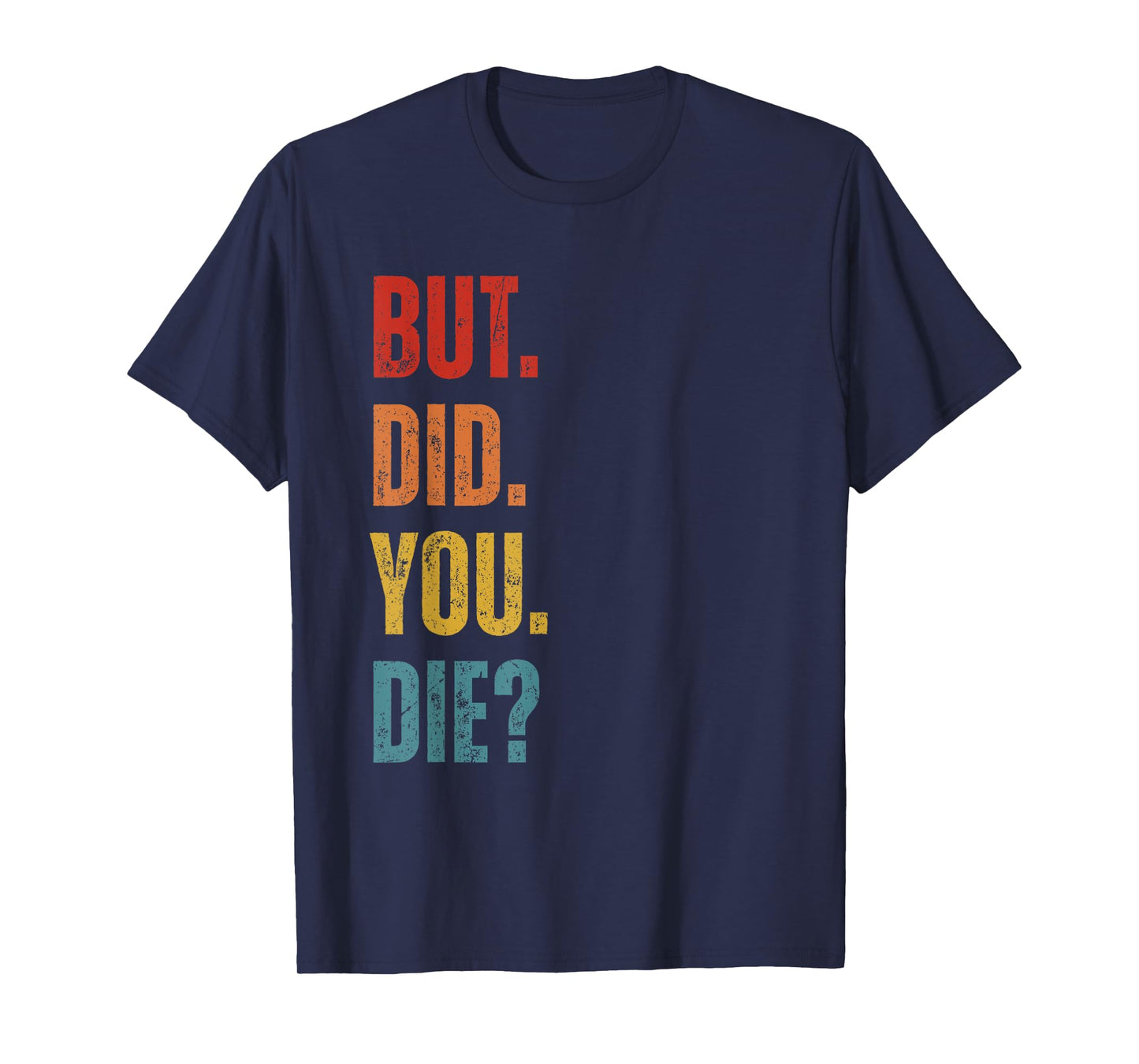But Did You Die Funny Sarcastic Gym Motivational Workout T-Shirt