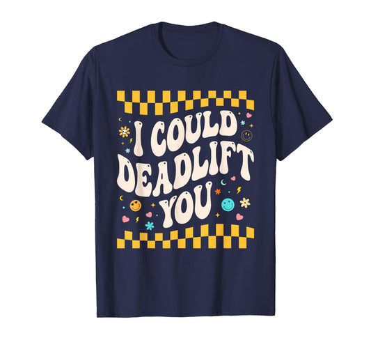i could deadlift you Workout Gym Fitness Retro for Men Women T-Shirt