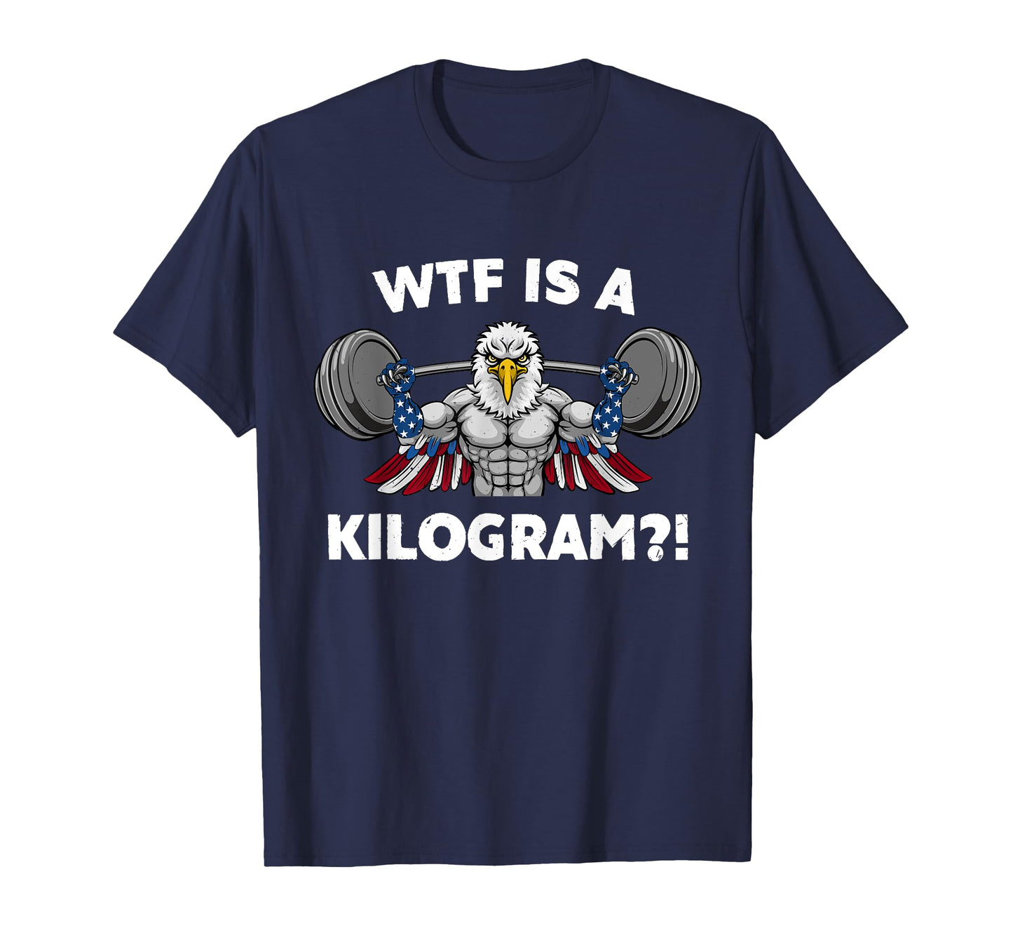WTF is a Kilogram Eagle USA Patriotic Gymer Weightlifting Women Men T-Shirt
