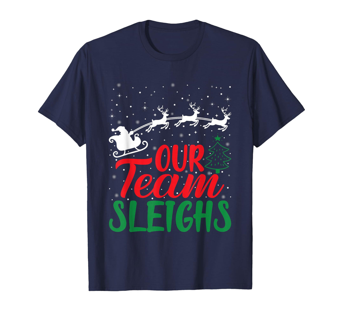 Funny Our Team Sleighs Christmas Reindeers Xmas Santa Claus T-Shirt