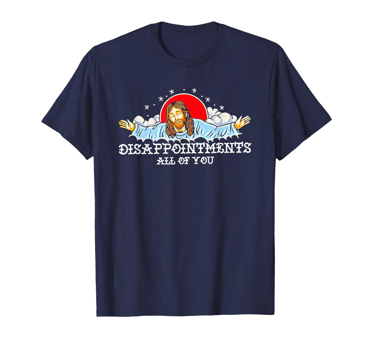 Jesus Disappointments All Of You 2023 T-Shirt