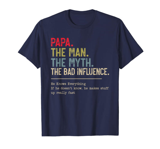 Papa The Man The Myth The Bad Influence He Knows Everything T-Shirt