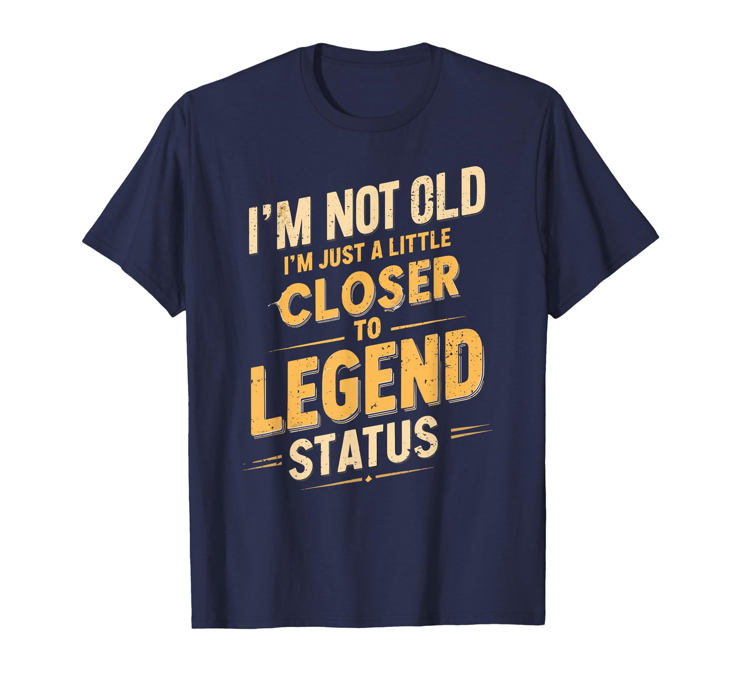 I'm Not Old I'm Just A Little Closer To Legend, Funny Saying T-Shirt