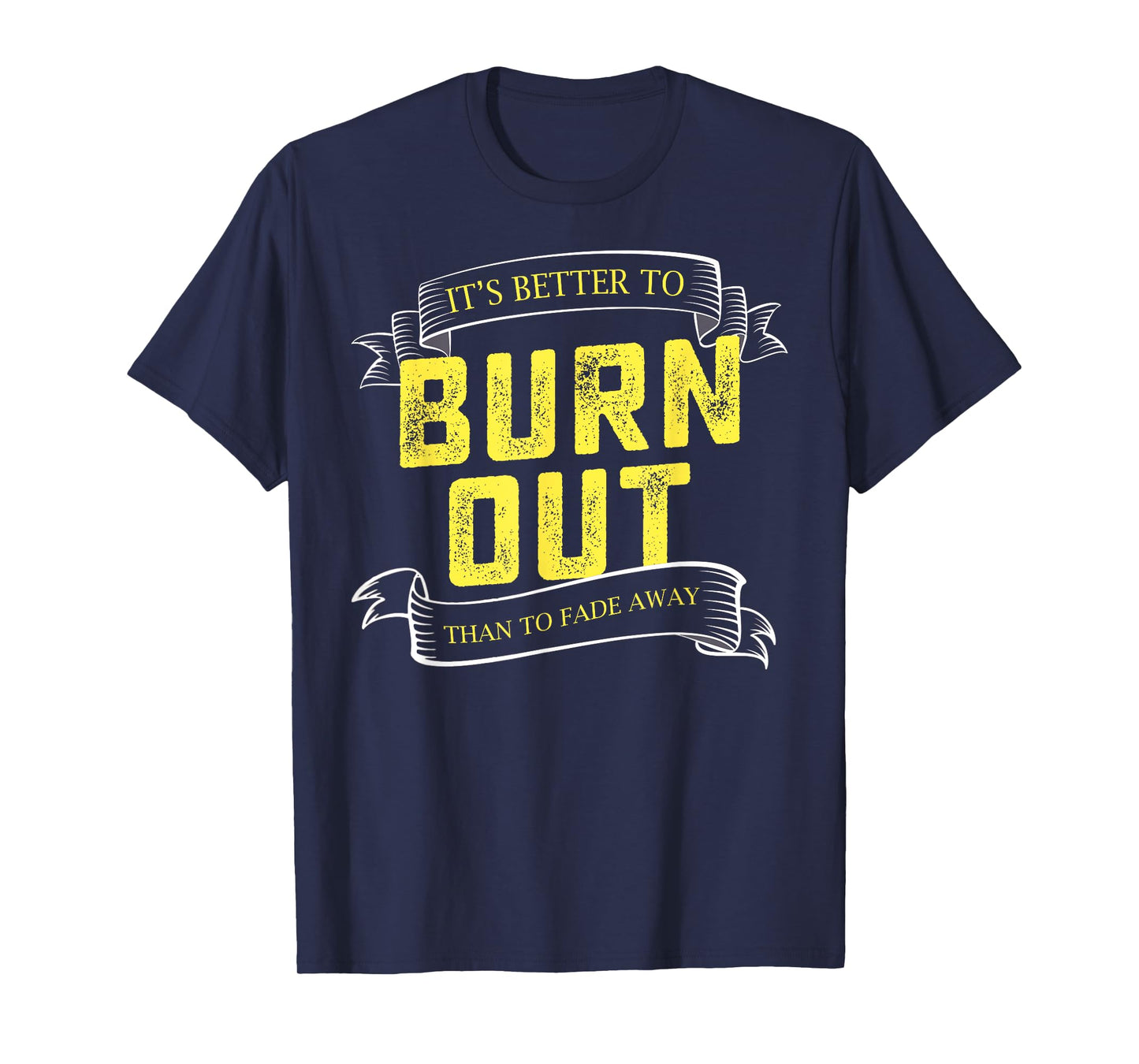 It's Better To Burn Out Than Fade Away Hustle Entrepreneur T-Shirt
