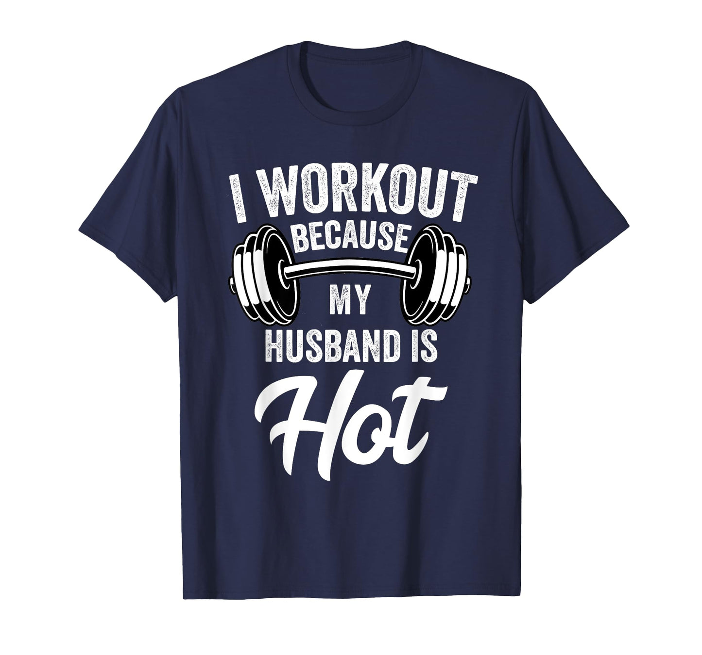 I Workout Because My Husband Is Hot Funny Gym T-Shirt