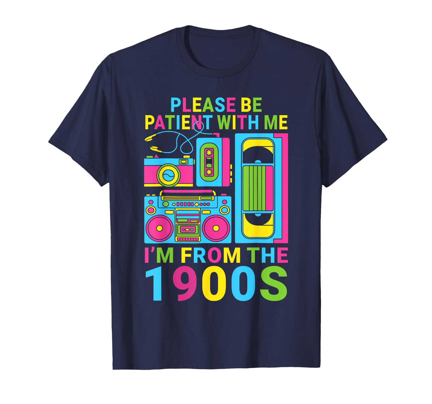 Mens Women 90s Please Be Patient With Me I'm From The 1900s T-Shirt