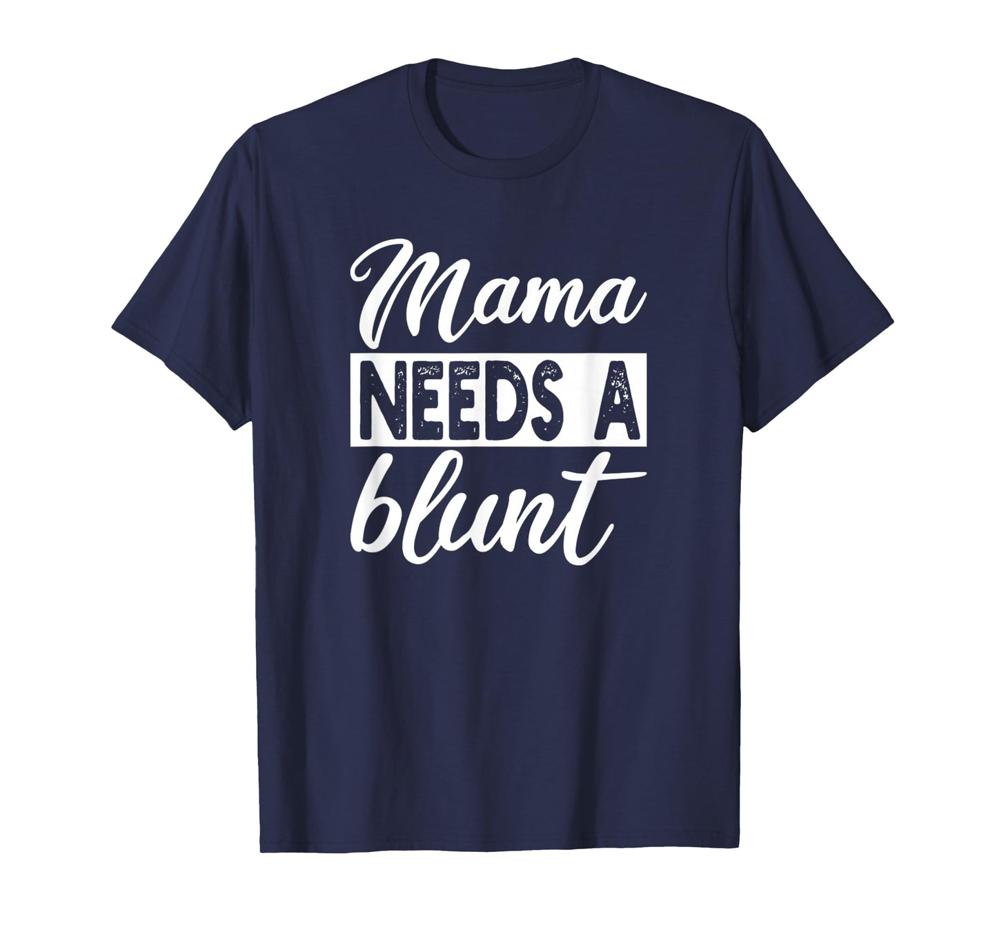 Mama Needs A Blunt Funny Stoner Mom Sayings T-Shirt