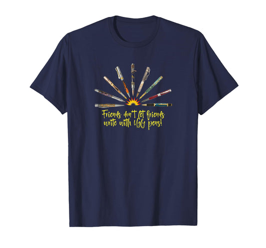 Friends don't let friends write with Ugly Pens funny t-shirt T-Shirt