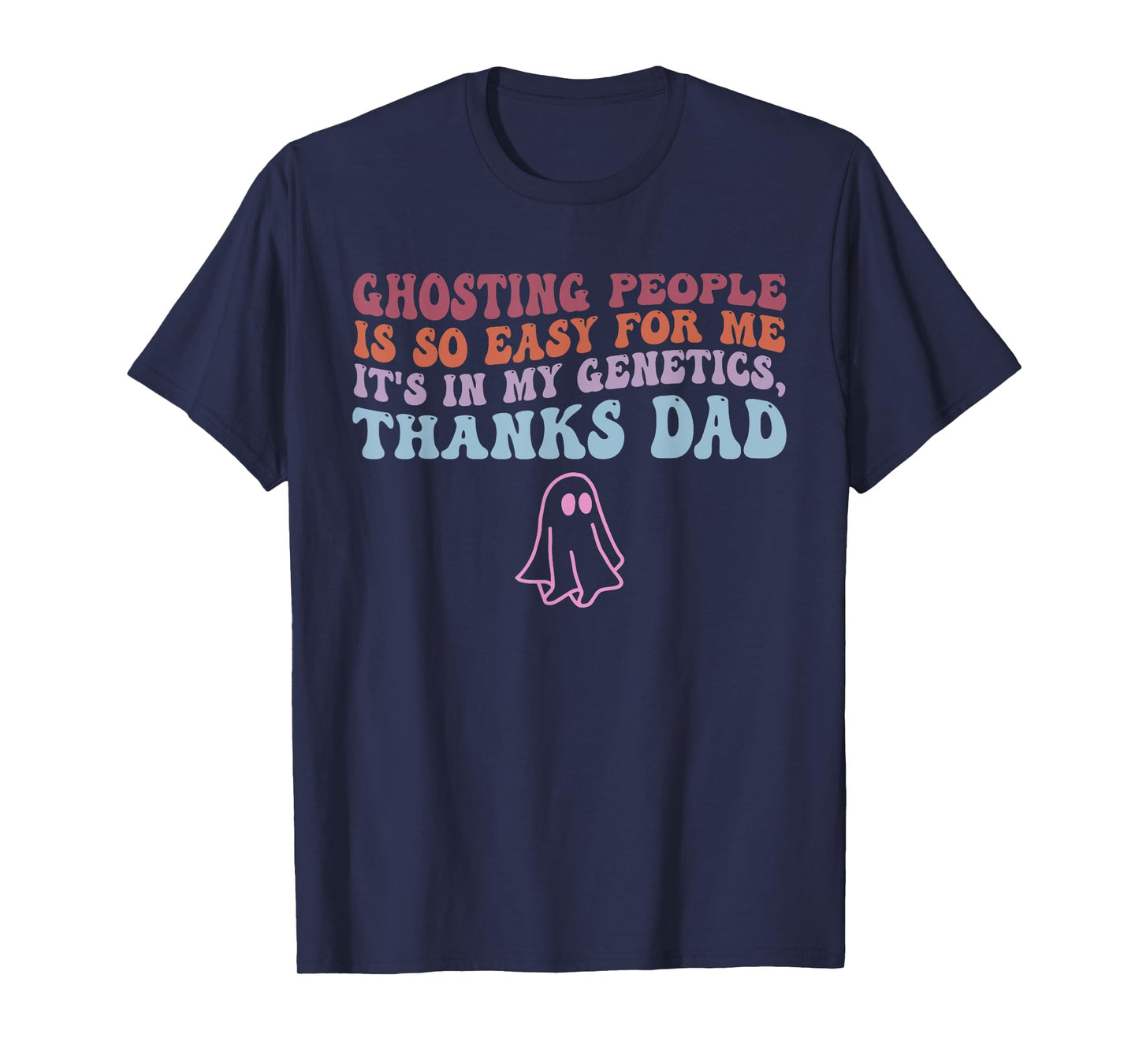 Ghosting People is So Easy for Me It's in My Genetics Dad T-Shirt