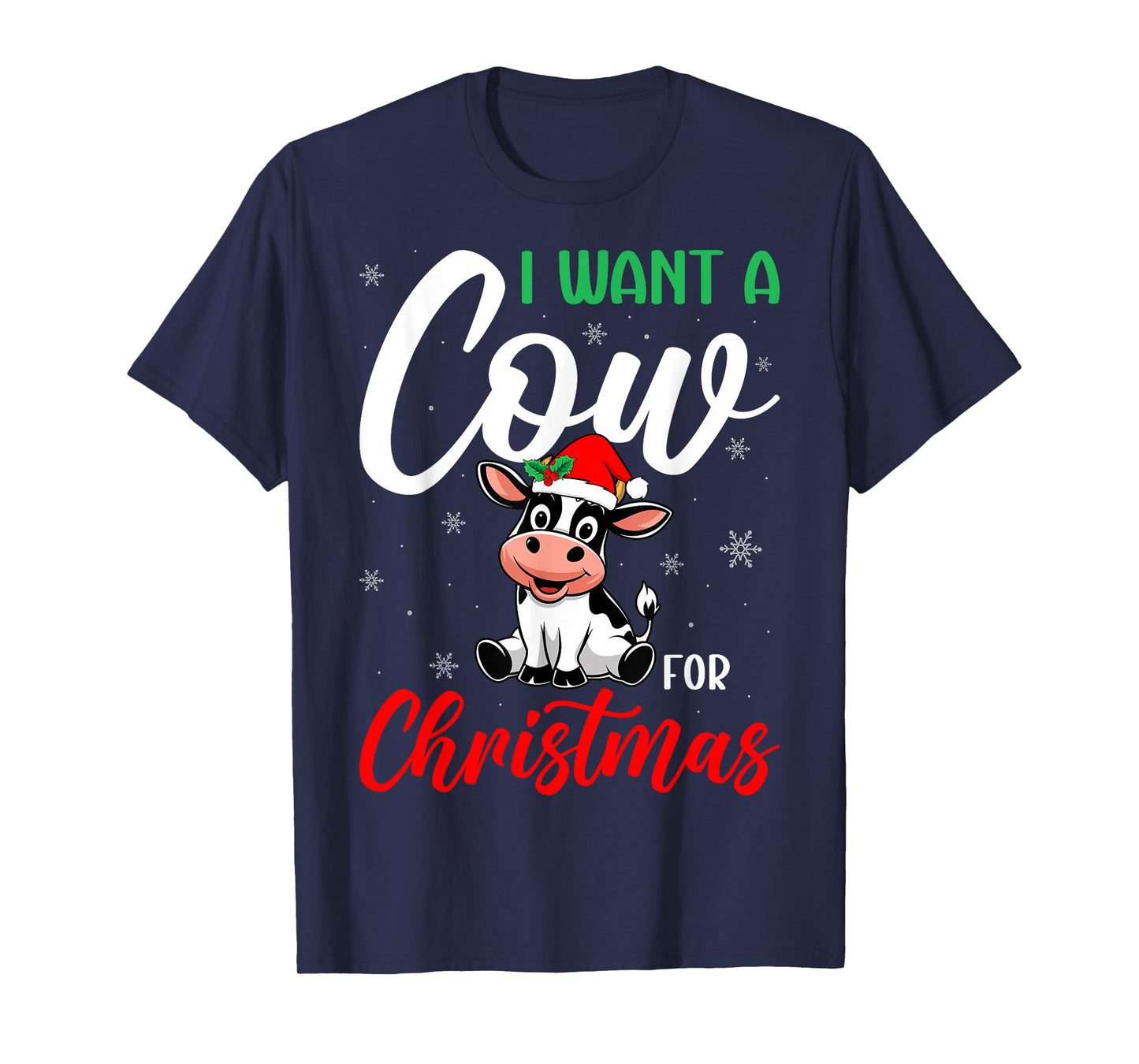 I Just Want a Cow for Christmas - Cow Lover Dairy Farming T-Shirt