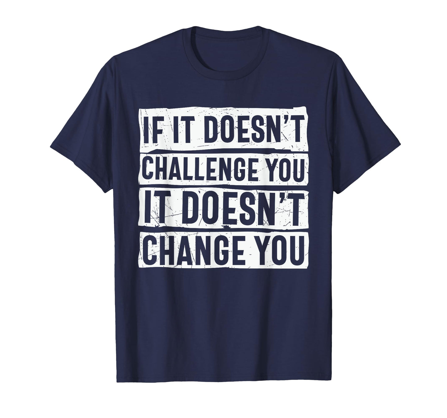 If It Doesn't Challenge You Doesn't Change You Quote T-Shirt