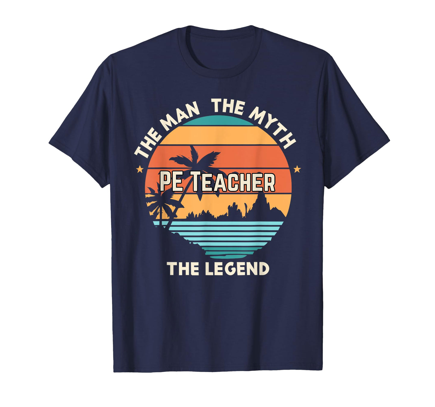 The man the myth the legend - PE Teacher T-Shirt
