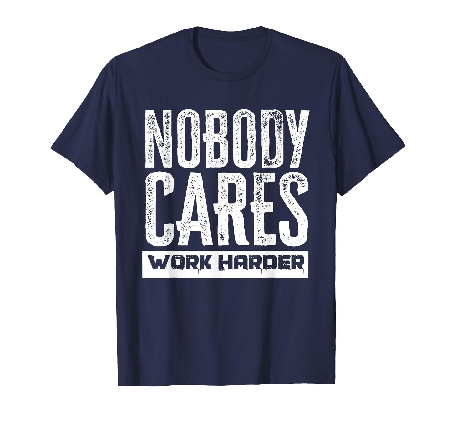 Nobody Cares Work Harder Motivation Fitness Workout Gym T-Shirt