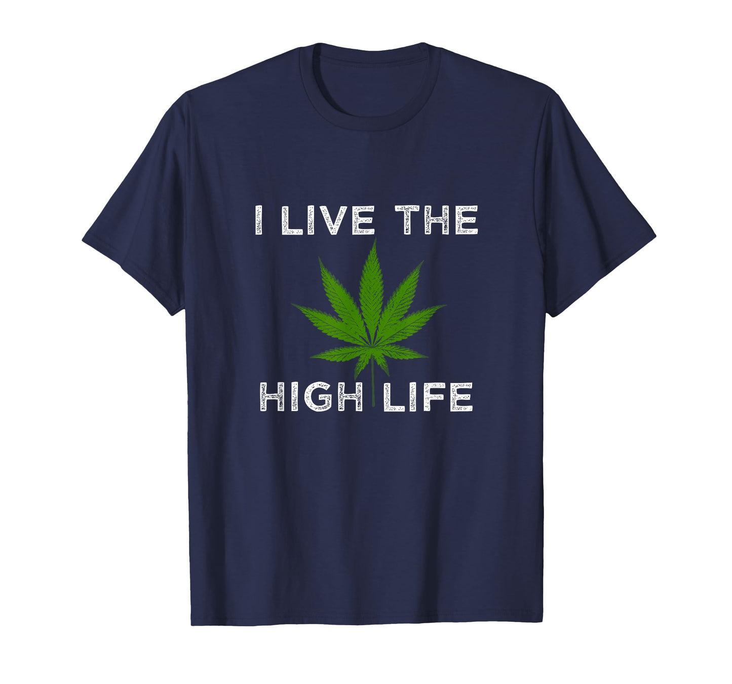 Cannabis Supporter Shirts Funny Weed I Live the High Life T-Shirt