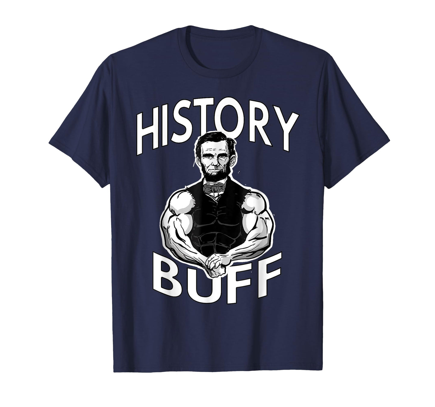 History Buff funny Abraham Lincoln Weightlifting Gym Fitness T-Shirt