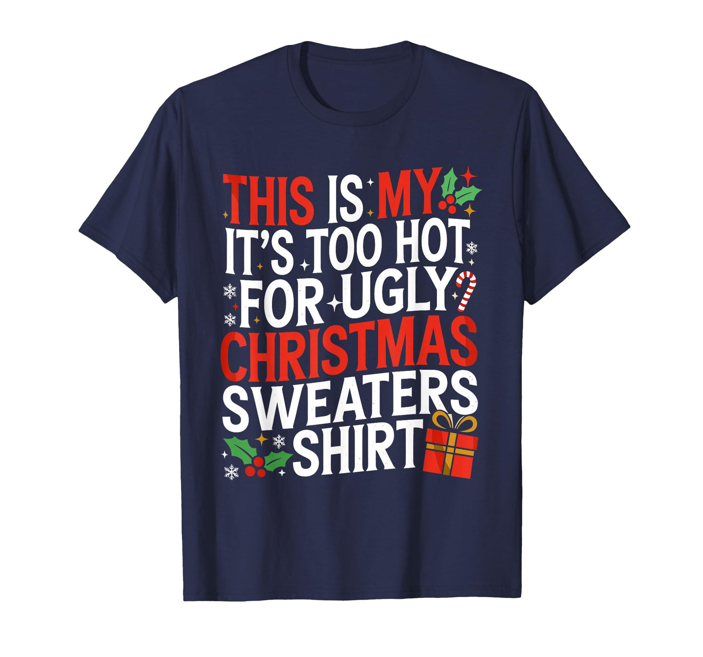 This is My It's Too Hot for Ugly Christmas Sweaters Funny T-Shirt