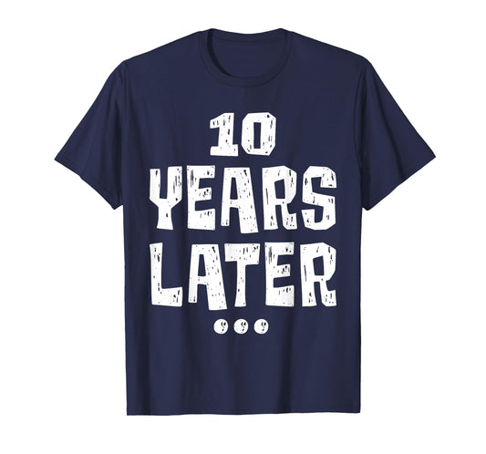 ten Years Later Funny 10 Year Old 10th Birthday Party T-Shirt