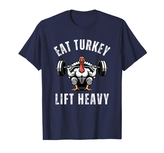Eat Turkey Lift heavy funny thanksgiving muscle turkey gym T-Shirt
