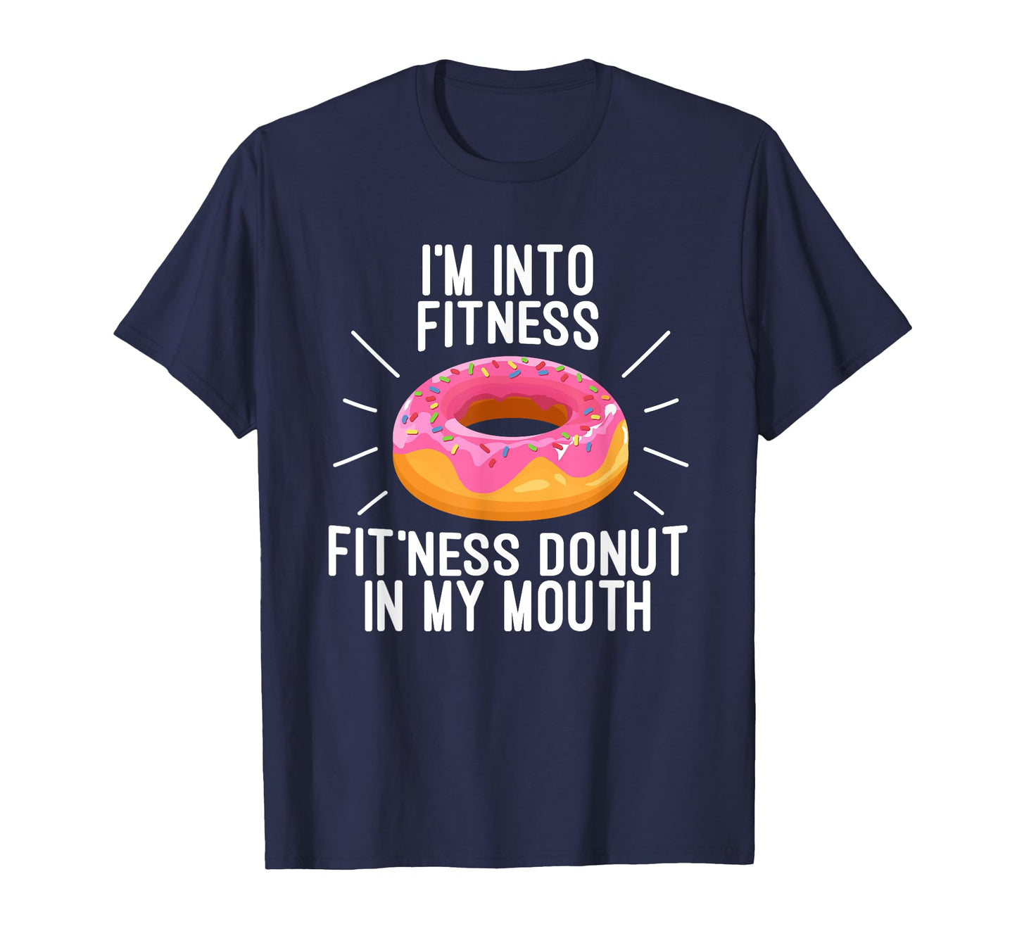 I'm Into Fitness - Fit'ness Donut In My Mouth T-Shirt