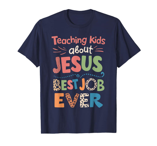 Teaching Kids About Jesus Is The Best Job Ever T-Shirt