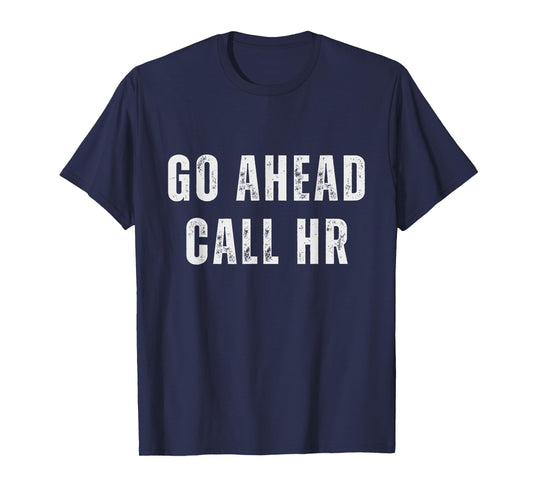 Go Ahead Call HR Funny Work Humor For Office Staff T-Shirt