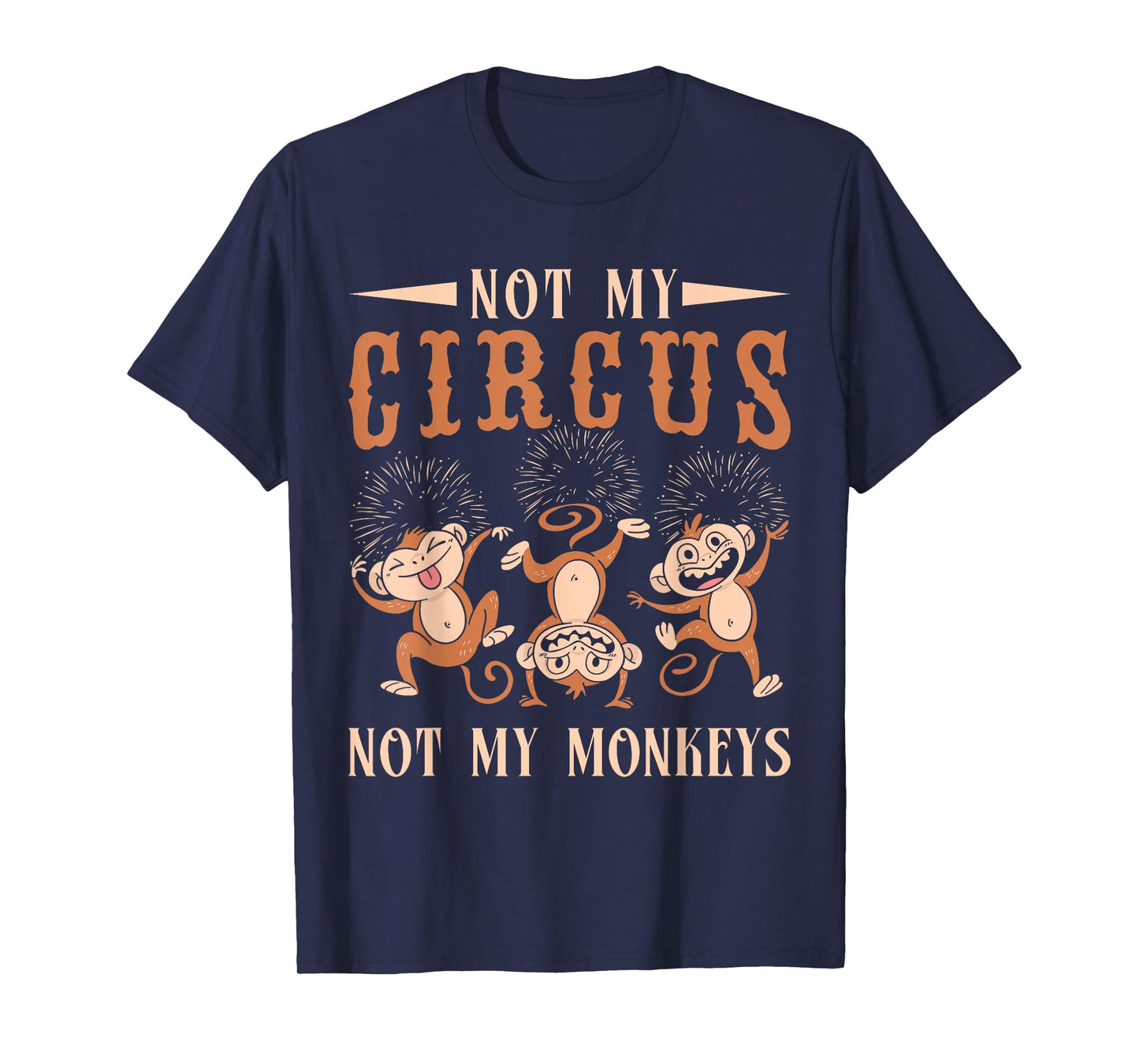 Not My Monkeys Not My Circus Performer Costume Men Women T-Shirt