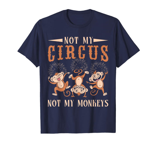 Not My Monkeys Not My Circus Performer Costume Men Women T-Shirt