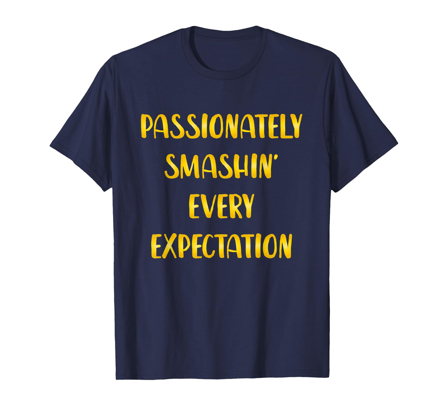 Passionately Smashin Every Expectation T-Shirt