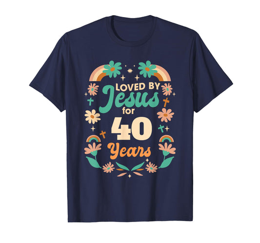 Loved By Jesus For 40 Years 40th Birthday Christian Theme T-Shirt