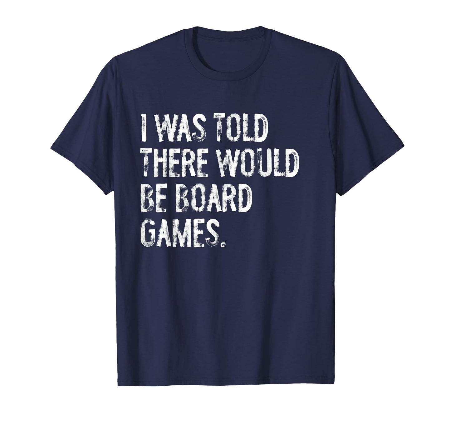 I Was Told There Would Be Board Games T-Shirt