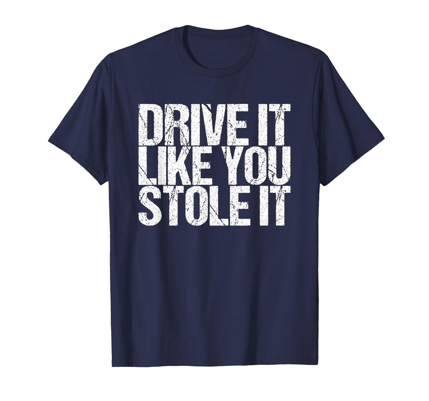 Drive It Like You Stole It T-Shirt