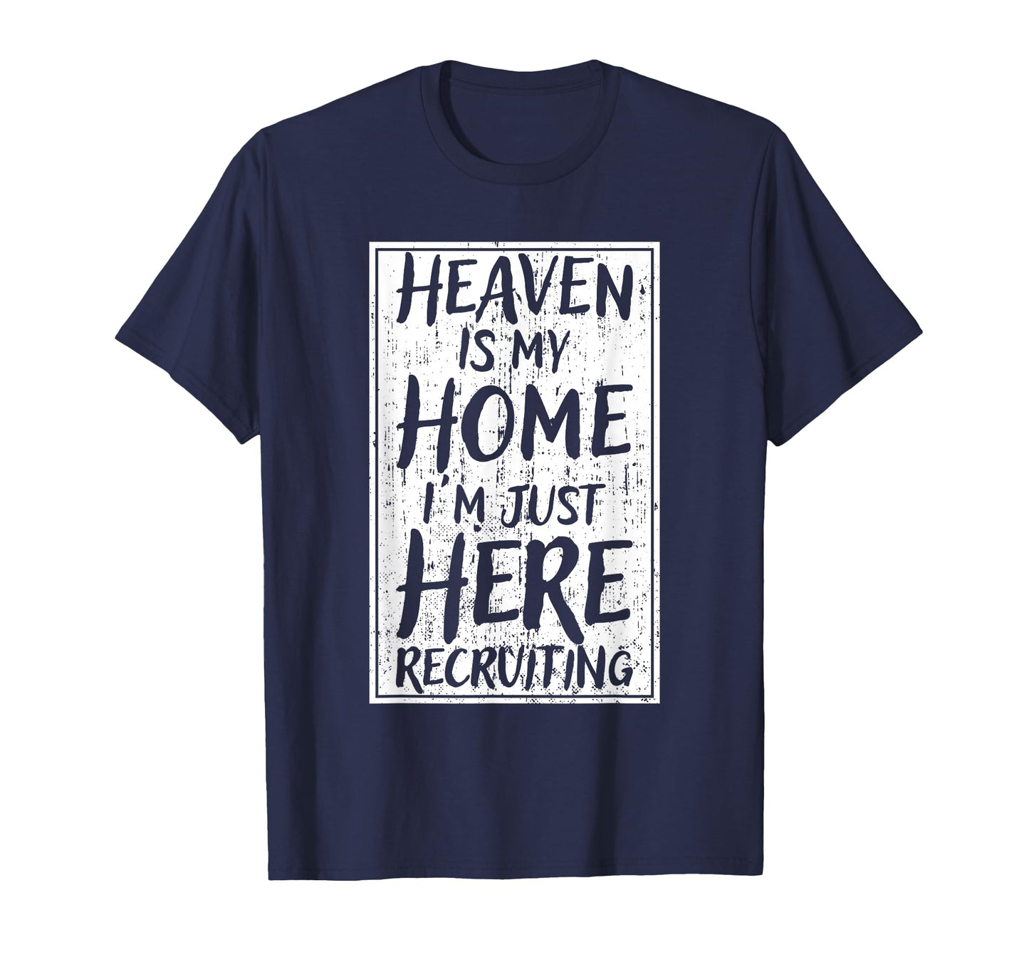 Heaven Is My Home I'm Just Here Recruiting T-Shirt