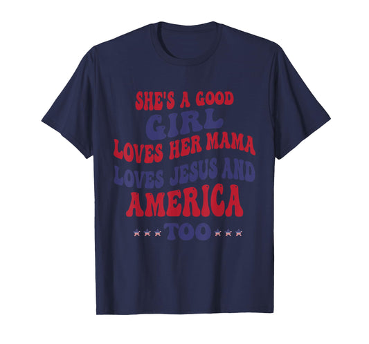 She's A Good Girl Loves Her Mama Loves Jesus And America Too T-Shirt