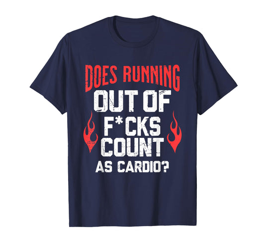 Does Running Out Of Fcks Count As Cardio Funny Workout T-Shirt